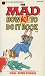 The Mad How Not To Do It Book